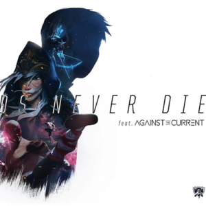 Legends Never Die – Against The Current (2017)